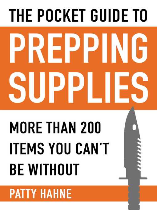 Title details for The Pocket Guide to Prepping Supplies: More Than 200 Items You Can?t Be Without by Patty Hahne - Available